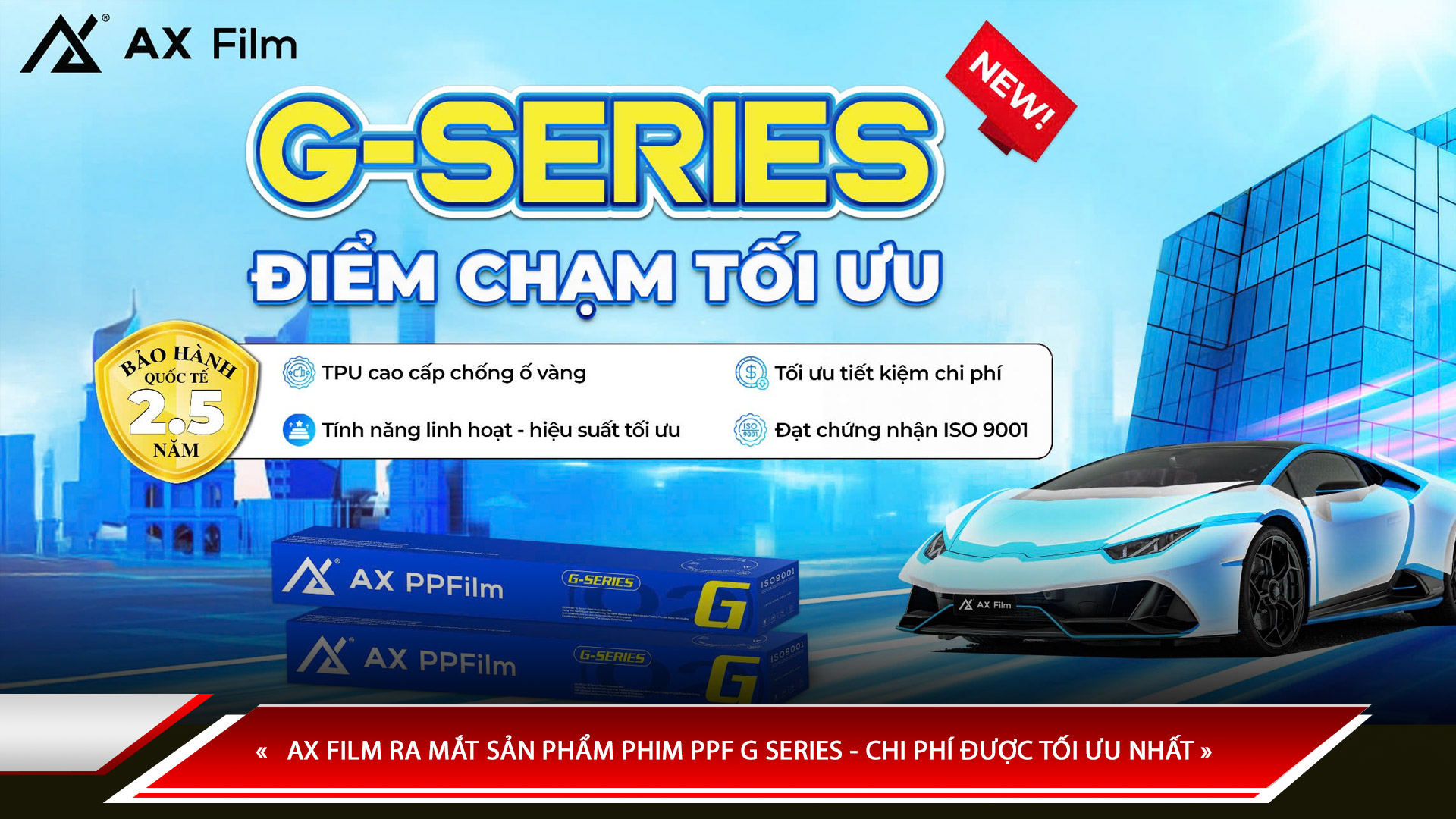AX FILM RA MẮT PHIM PFF G SERIES - PHIM DÁN PPF Ô TÔ TỐI ƯU CHI PHÍ NHẤT